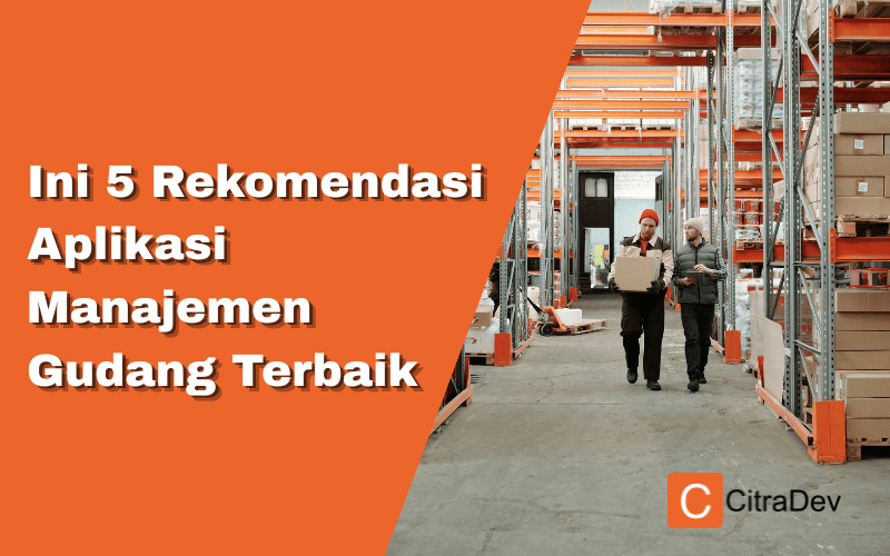 Ini 5 Rekomendasi Aplikasi Manajemen Gudang Terbaik 