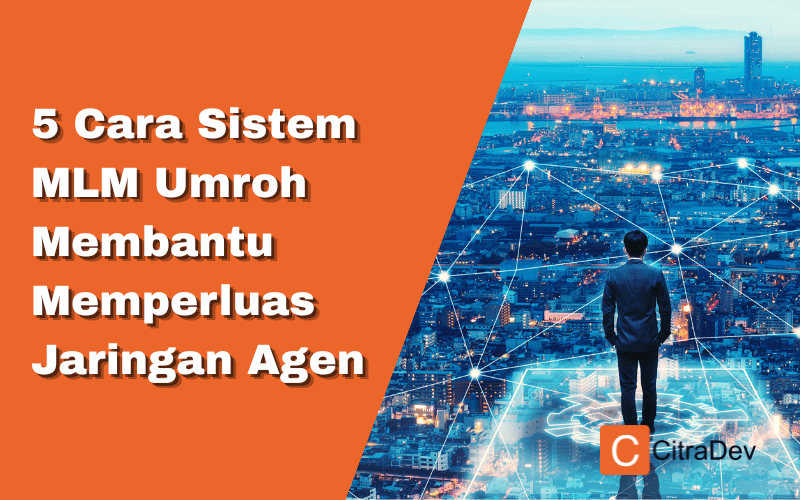 5 Cara Sistem MLM Umroh Membantu Memperluas Jaringan Agen 